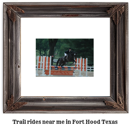 trail rides near me in Fort Hood, Texas